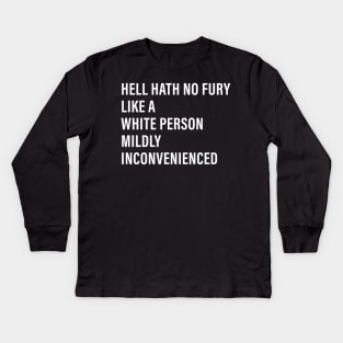 Hell Hath No Fury Like a White Person Mildly Inconvenienced Kids Long Sleeve T-Shirt